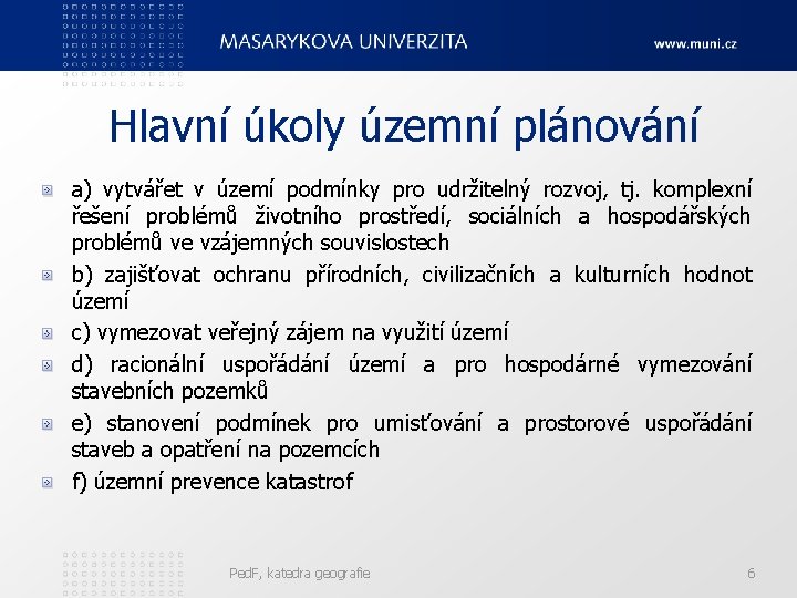 Hlavní úkoly územní plánování a) vytvářet v území podmínky pro udržitelný rozvoj, tj. komplexní