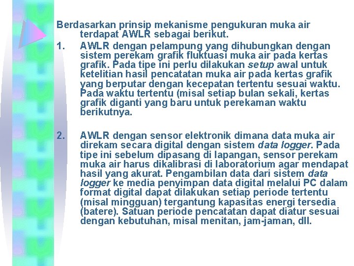 Berdasarkan prinsip mekanisme pengukuran muka air terdapat AWLR sebagai berikut. 1. AWLR dengan pelampung