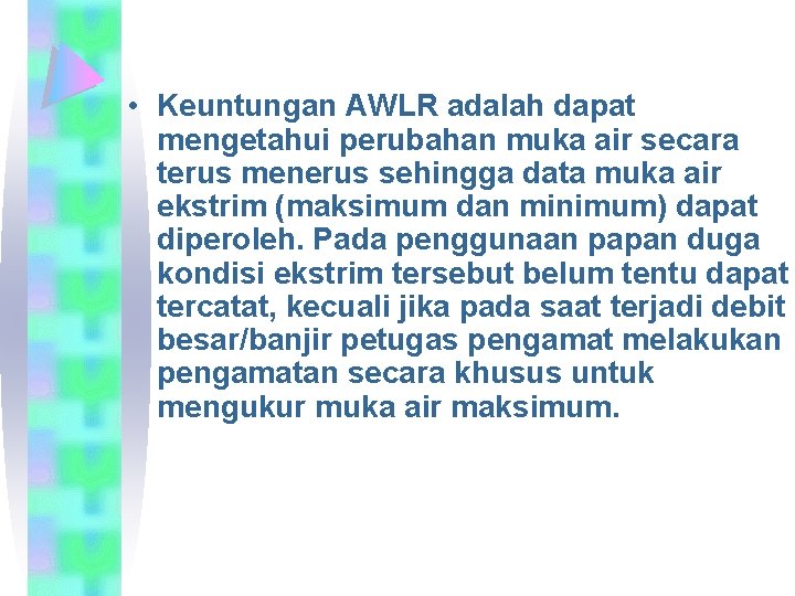  • Keuntungan AWLR adalah dapat mengetahui perubahan muka air secara terus menerus sehingga