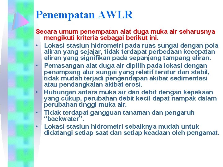 Penempatan AWLR Secara umum penempatan alat duga muka air seharusnya mengikuti kriteria sebagai berikut