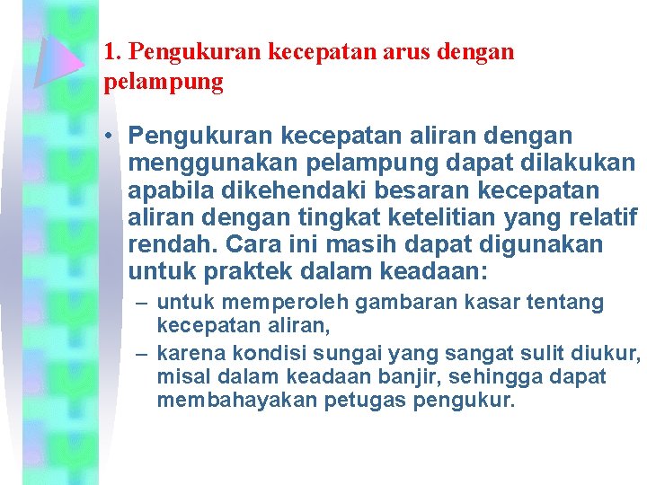 1. Pengukuran kecepatan arus dengan pelampung • Pengukuran kecepatan aliran dengan menggunakan pelampung dapat