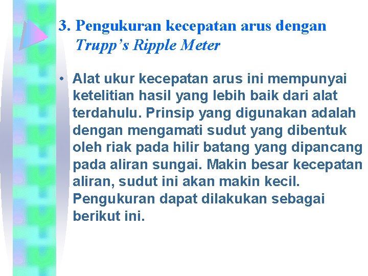 3. Pengukuran kecepatan arus dengan Trupp’s Ripple Meter • Alat ukur kecepatan arus ini