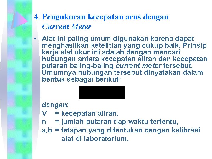 4. Pengukuran kecepatan arus dengan Current Meter • Alat ini paling umum digunakan karena