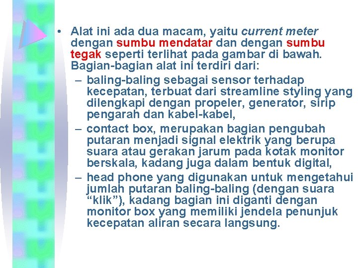  • Alat ini ada dua macam, yaitu current meter dengan sumbu mendatar dan