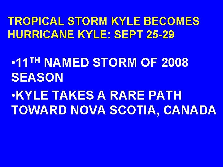 TROPICAL STORM KYLE BECOMES HURRICANE KYLE: SEPT 25 -29 • 11 TH NAMED STORM