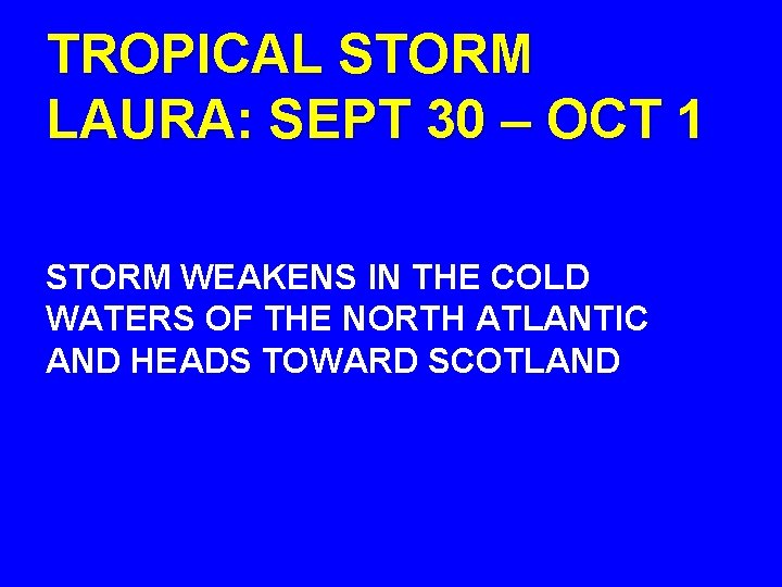 TROPICAL STORM LAURA: SEPT 30 – OCT 1 STORM WEAKENS IN THE COLD WATERS