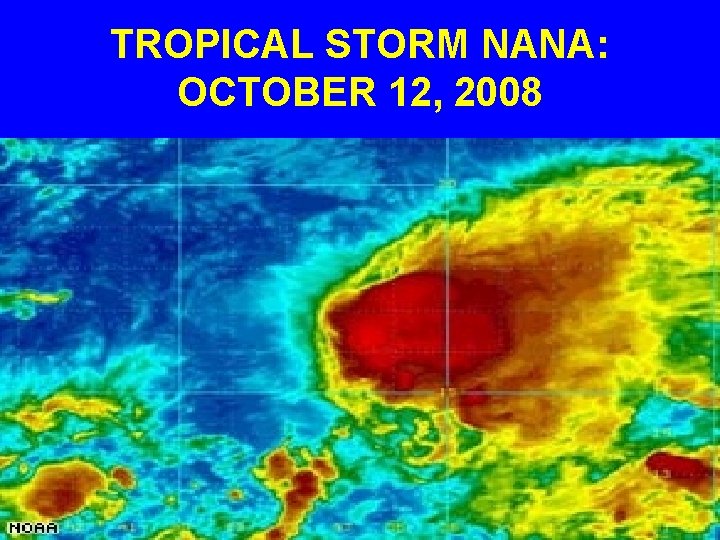 TROPICAL STORM NANA: OCTOBER 12, 2008 