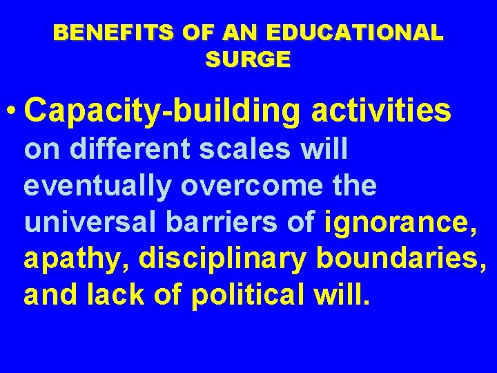 BENEFITS OF AN EDUCATIONAL SURGE • Capacity-building activities on different scales will eventually overcome