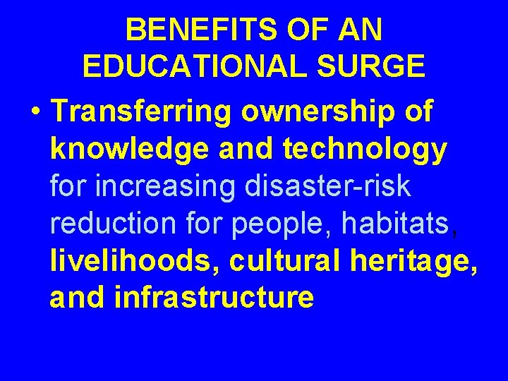 BENEFITS OF AN EDUCATIONAL SURGE • Transferring ownership of knowledge and technology for increasing