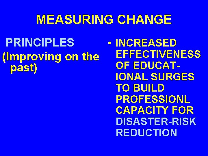 MEASURING CHANGE PRINCIPLES • INCREASED (Improving on the EFFECTIVENESS OF EDUCATpast) IONAL SURGES TO