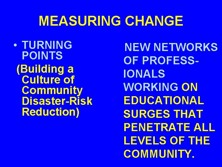 MEASURING CHANGE • TURNING POINTS (Building a Culture of Community Disaster-Risk Reduction) NEW NETWORKS