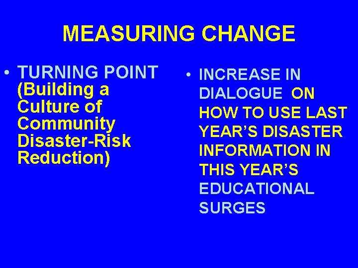 MEASURING CHANGE • TURNING POINT (Building a Culture of Community Disaster-Risk Reduction) • INCREASE