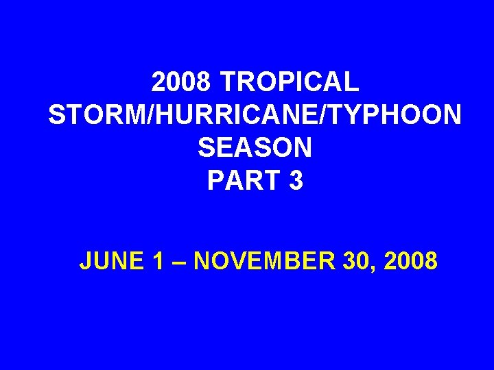 2008 TROPICAL STORM/HURRICANE/TYPHOON SEASON PART 3 JUNE 1 – NOVEMBER 30, 2008 