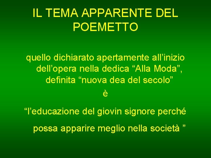 IL TEMA APPARENTE DEL POEMETTO quello dichiarato apertamente all’inizio dell’opera nella dedica “Alla Moda”,