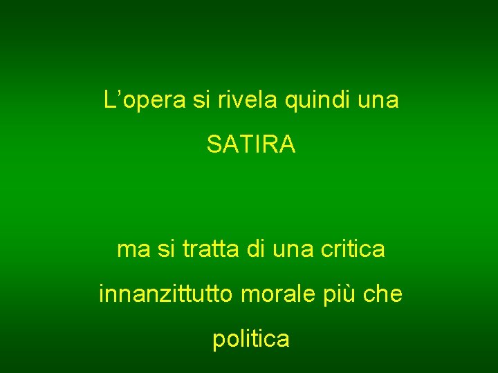 L’opera si rivela quindi una SATIRA ma si tratta di una critica innanzittutto morale