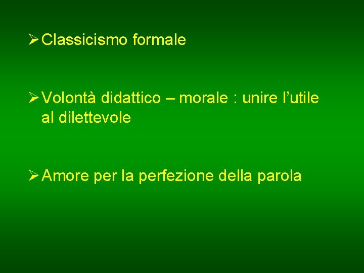 Ø Classicismo formale Ø Volontà didattico – morale : unire l’utile al dilettevole Ø