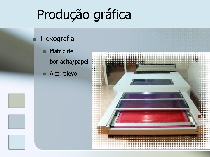 Produção gráfica n Flexografia n Matriz de borracha/papel n Alto relevo 