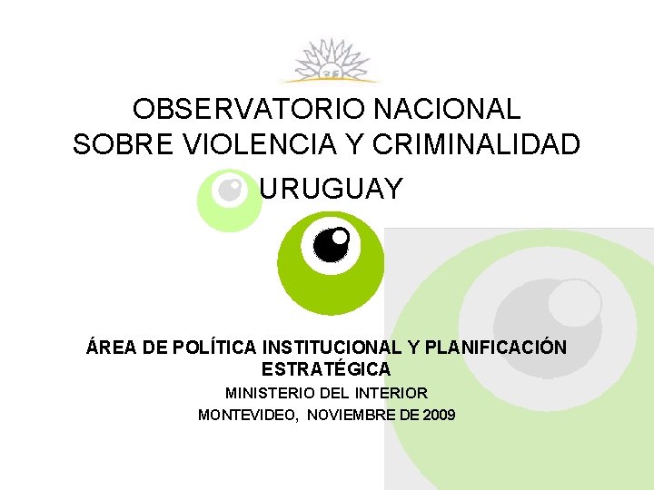 OBSERVATORIO NACIONAL SOBRE VIOLENCIA Y CRIMINALIDAD URUGUAY ÁREA DE POLÍTICA INSTITUCIONAL Y PLANIFICACIÓN ESTRATÉGICA