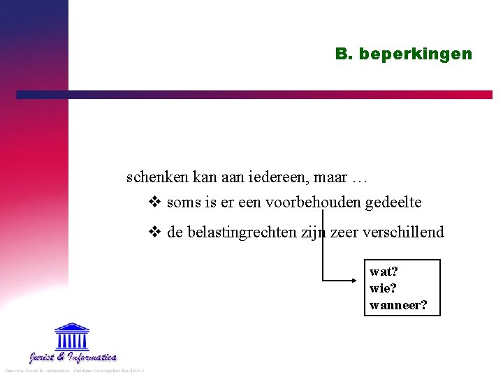 B. beperkingen schenken kan aan iedereen, maar … v soms is er een voorbehouden