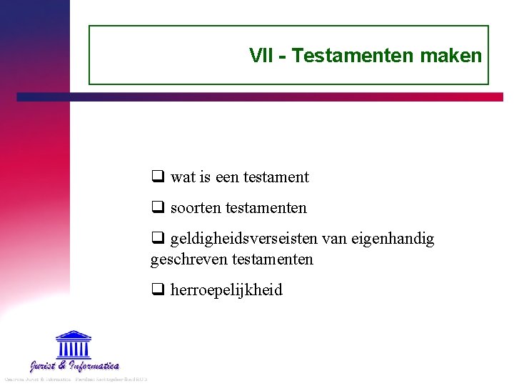 VII - Testamenten maken q wat is een testament q soorten testamenten q geldigheidsverseisten