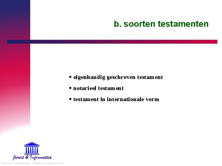 b. soorten testamenten § eigenhandig geschreven testament § notarieel testament § testament in internationale