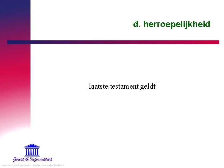 d. herroepelijkheid laatste testament geldt 