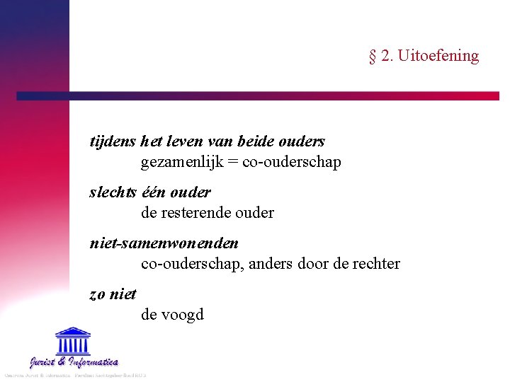 § 2. Uitoefening tijdens het leven van beide ouders gezamenlijk = co-ouderschap slechts één