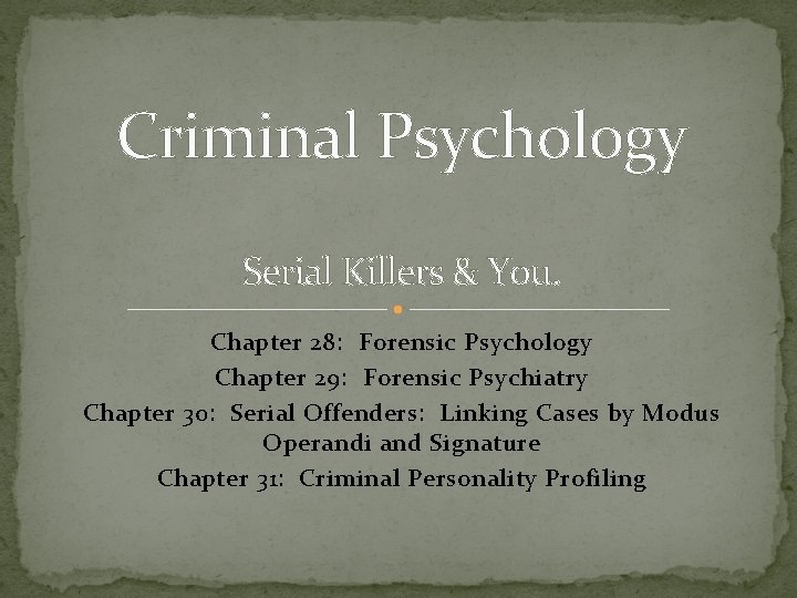 Criminal Psychology Serial Killers & You. Chapter 28: Forensic Psychology Chapter 29: Forensic Psychiatry