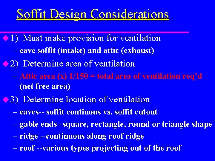 Soffit Design Considerations u 1) Must make provision for ventilation – eave soffit (intake)