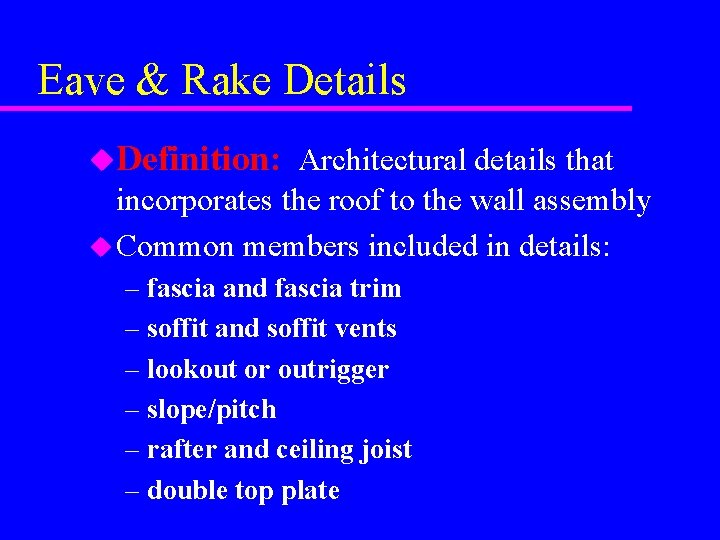 Eave & Rake Details u. Definition: Architectural details that incorporates the roof to the