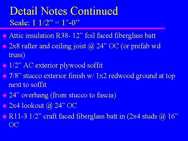 Detail Notes Continued Scale: 1 1/2” = 1’-0” u Attic insulation R 38 -