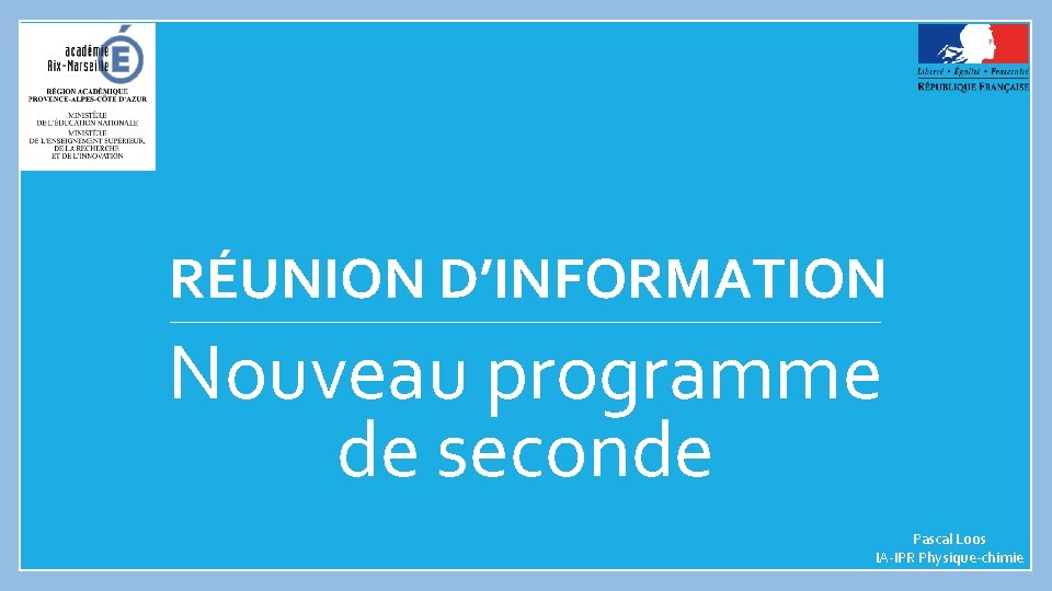 RÉUNION D’INFORMATION Nouveau programme de seconde Pascal Loos IA-IPR Physique-chimie 