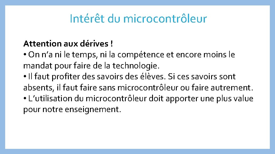 Intérêt du microcontrôleur Attention aux dérives ! • On n’a ni le temps, ni