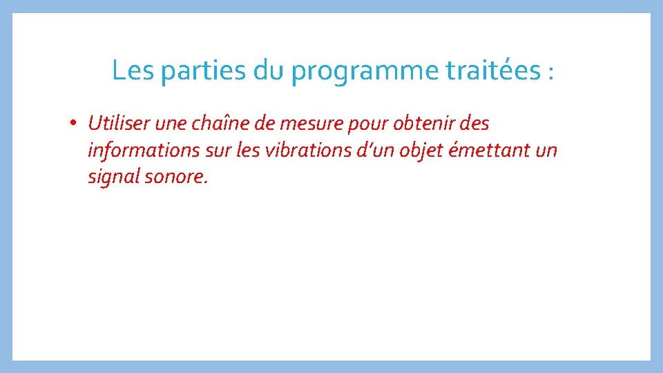 Les parties du programme traitées : • Utiliser une chaîne de mesure pour obtenir