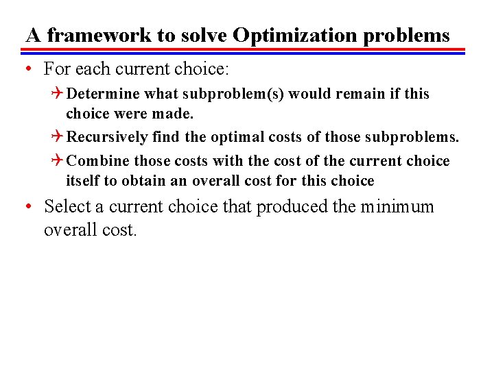 A framework to solve Optimization problems • For each current choice: Q Determine what