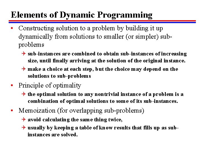Elements of Dynamic Programming • Constructing solution to a problem by building it up