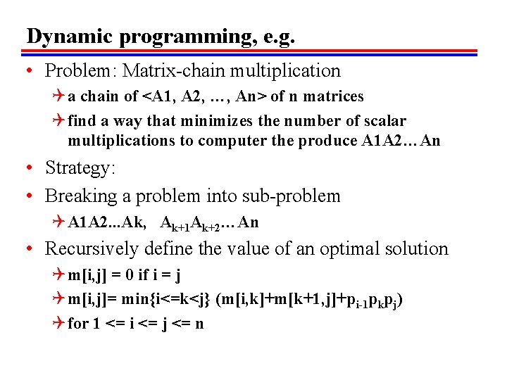 Dynamic programming, e. g. • Problem: Matrix-chain multiplication Q a chain of <A 1,