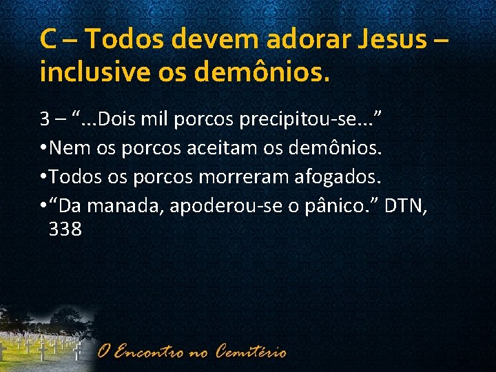 C – Todos devem adorar Jesus – inclusive os demônios. 3 – “. .