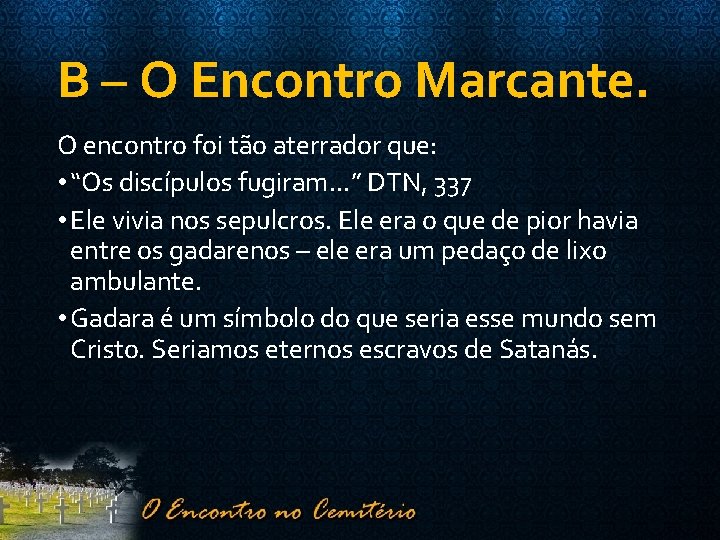 B – O Encontro Marcante. O encontro foi tão aterrador que: • “Os discípulos