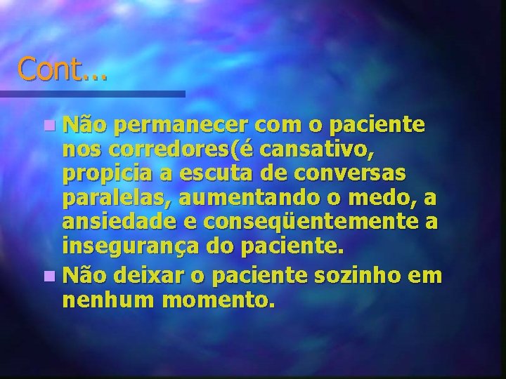 Cont. . . n Não permanecer com o paciente nos corredores(é cansativo, propicia a