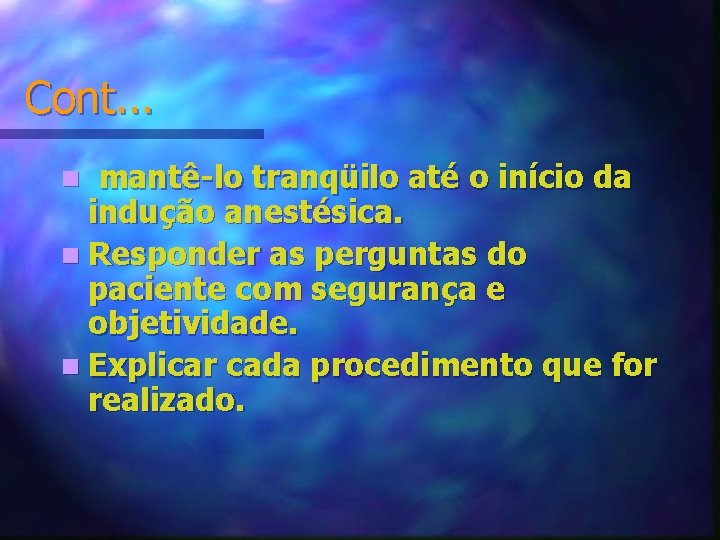 Cont. . . mantê-lo tranqüilo até o início da indução anestésica. n Responder as