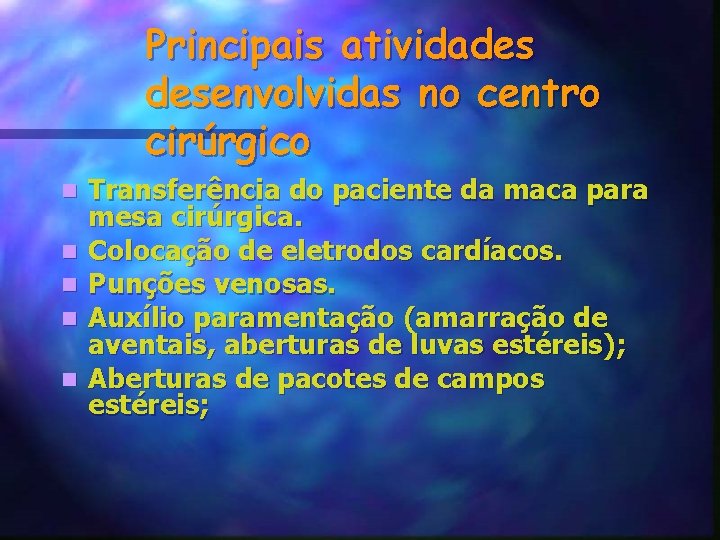 Principais atividades desenvolvidas no centro cirúrgico n n n Transferência do paciente da maca