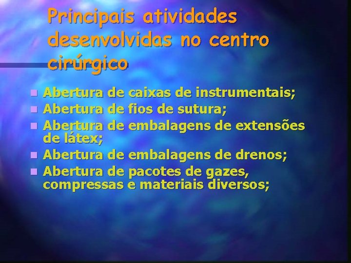 Principais atividades desenvolvidas no centro cirúrgico Abertura de caixas de instrumentais; Abertura de fios