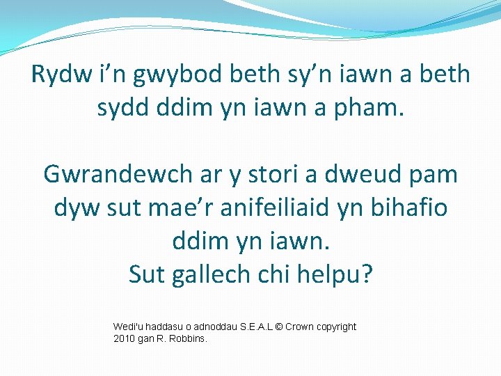 Rydw i’n gwybod beth sy’n iawn a beth sydd ddim yn iawn a pham.