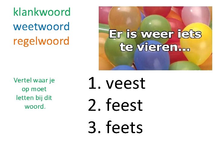 klankwoord weetwoord regelwoord Vertel waar je op moet letten bij dit woord. 1. veest