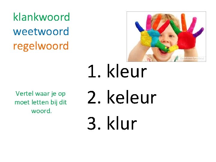 klankwoord weetwoord regelwoord Vertel waar je op moet letten bij dit woord. 1. kleur