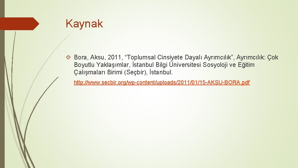 Kaynak Bora, Aksu, 2011, “Toplumsal Cinsiyete Dayalı Ayrımcılık”, Ayrımcılık: Çok Boyutlu Yaklaşımlar, İstanbul Bilgi