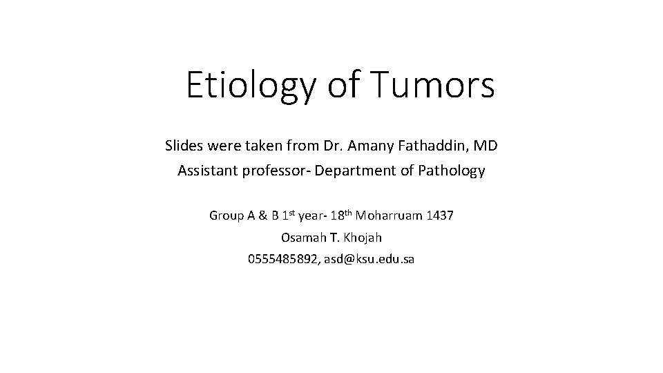 Etiology of Tumors Slides were taken from Dr. Amany Fathaddin, MD Assistant professor- Department