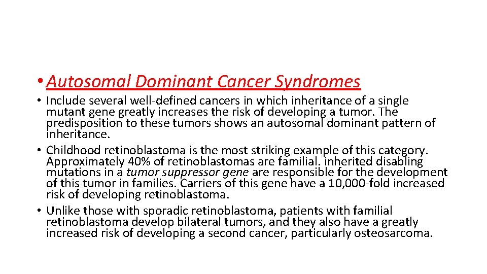  • Autosomal Dominant Cancer Syndromes • Include several well-defined cancers in which inheritance