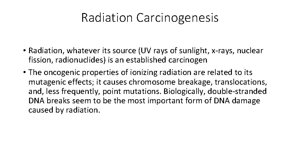 Radiation Carcinogenesis • Radiation, whatever its source (UV rays of sunlight, x-rays, nuclear fission,